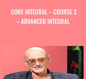Core Integral – Course 2 – Advanced Integral - Ken Wilber