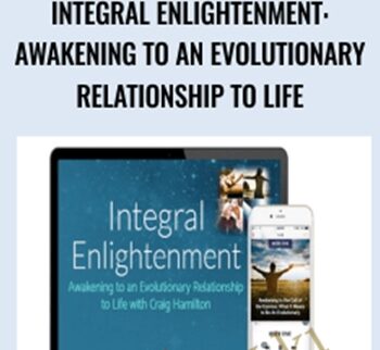 Integral Enlightenment: Awakening to an Evolutionary Relationship to Life - Craig Hamilton