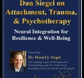 Dan Siegel on Attachment, Trauma & Psychotherapy: Neural Integration for Resilience & Well-Being - Daniel J. Siegel