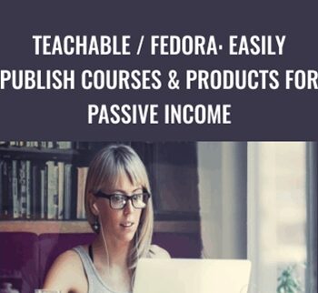 Teachable / Fedora: Easily Publish Courses & Products For Passive Income – Dave Espino