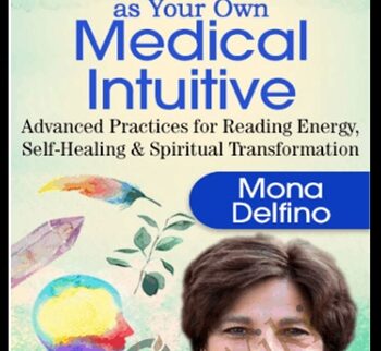 Deepen Your Healing Power as Your Own Medical Intuitive - Mona Delfino