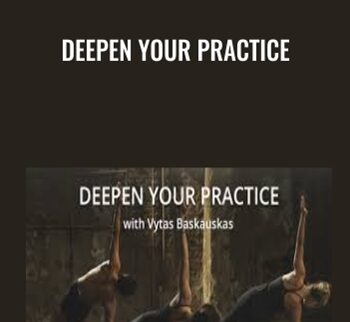 Deepen Your Practice - Vytas Baskauskas