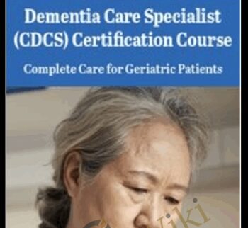 Dementia Care Specialist (CDCS) Certification Course: Complete Care For Geriatric Patients – Steven Atkinson
