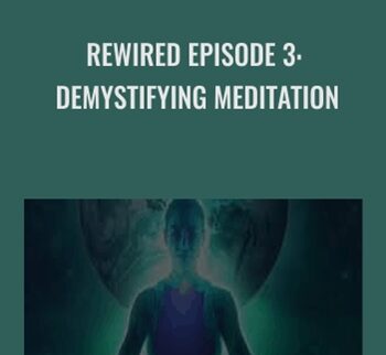 Rewired Episode 3: Demystifying Meditation - Joe Dispenza