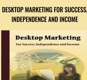 Desktop Marketing For Success, Independence And Income