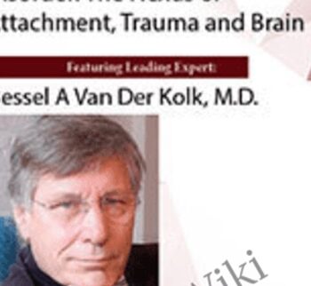 Developmental Trauma Disorder: The Nexus of Attachment, Trauma and Brain - Bessel Van der Kolk
