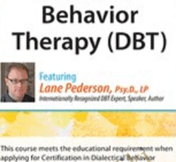 Dialectical Behavior Therapy (DBT): 4-day Intensive Certification Training Course - Lane Pederson