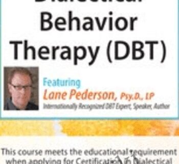 Dialectical Behavior Therapy (DBT): Intensive Certificate Course - Lane Pederson