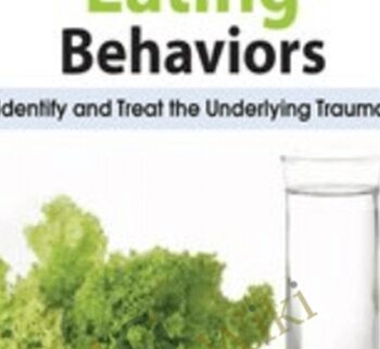 Disordered Eating Behaviors: Identify and Treat the Underlying Trauma - Lori Kucharski