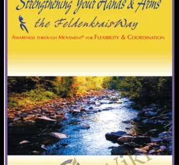 Strengthening Your Hands and Arms the Feldenkrais Way - Donna Ray