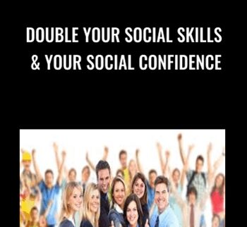 Double Your Social Skills & Your Social Confidence