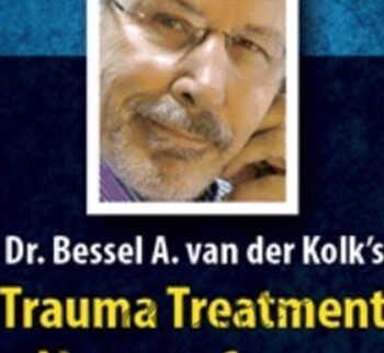 Dr. Bessel van der Kolk’s Trauma Treatment Mastery Course - Bessel Van der Kolk ,  Deany Laliotis ,  Ed Tronick ,  Frank W. Putnam ,  Lou Bergholz ,  Michael Mithoefer ,  Onno van der Hart ,  Pat Ogden &  ....