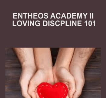 Entheos Academy II - Loving Discpline 101 - Dr. Chris White