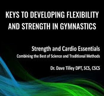 Keys To Developing Flexibility and Strength In Gymnastics - Dave Tilley & Rupert Egan