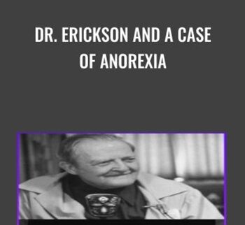 Dr. Erickson and A Case of Anorexia - Milton Erickson & Jeffrey Zeig