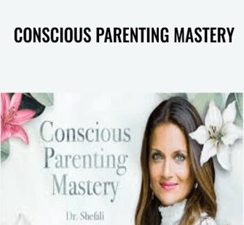 Conscious Parenting Mastery - Shefali Tsabary