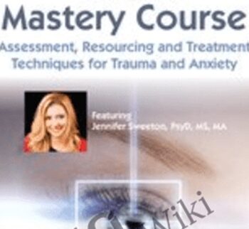 EMDR Mastery Course: Assessment, Resourcing and Treatment Techniques for Trauma and Anxiety - Jennifer Sweeton