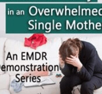 EMDR for Panic and Anxiety in an Overwhelmed Single Mother - Laurel Parnell