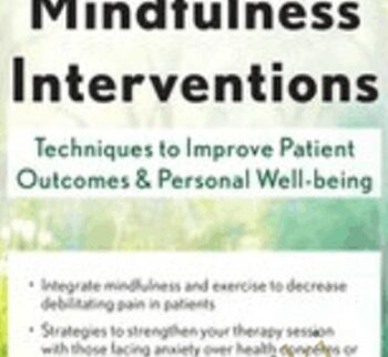 Effective Mindfulness Interventions: Techniques to Improve Patient Outcomes & Personal Well-Being - Clyde Boiston