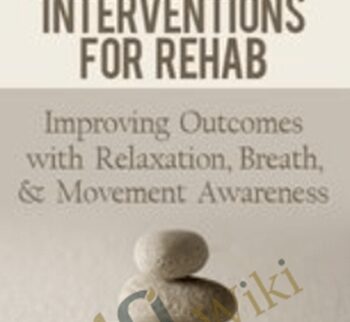 Effective Mindfulness Interventions for Rehab: Improving Outcomes with Relaxation, Breath, & Movement Awareness - Ross LaBossiere