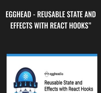 Egghead - Reusable State and Effects with React Hooks - Elijah Manor