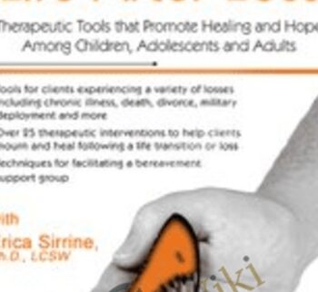 Embracing Life After Loss: Therapeutic Tools that Promote Healing and Hope Among Children, Adolescents and Adults - Erica Sirrine