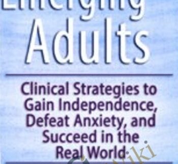 Emerging Adults: Clinical Strategies to Gain Independence, Defeat Anxiety and Succeed in the Real World - Kimberly Morrow &  Elizabeth DuPont Spencer