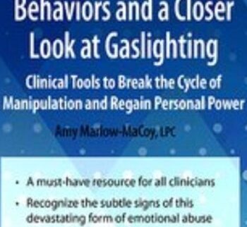 Emotional Abusive Behaviors and A Closer Look at Gaslighting: Clinical Tools to Break the Cycle of Manipulation and Regain Personal Power - Amy Marlow-MaCoy