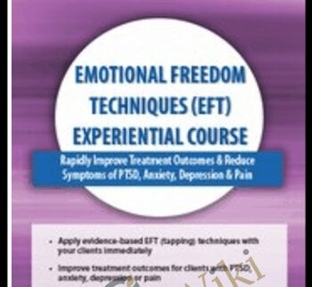 Emotional Freedom Techniques (EFT) Experiential Course: Rapidly Improve Treatment Outcomes & Reduce Symptoms of PTSD, Anxiety, Depression & Pain - Bonnie Grossman