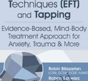 Emotional Freedom Techniques (EFT) and Tapping: Evidence-Based, Mind-Body Treatment Approach for Anxiety, Trauma & More - David Feinstein , Robert Schwarz &  Robin Bilazarian