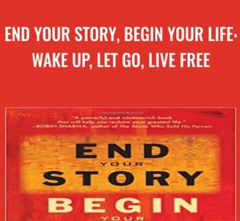 End Your Story, Begin Your Life: Wake Up, Let Go, Live Free - Jim Dreaver