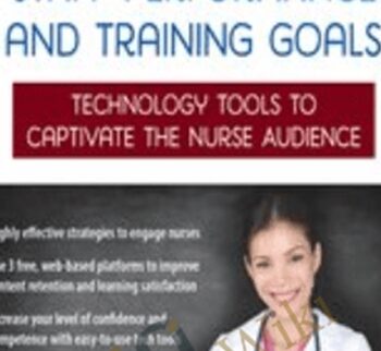 Enhance Nursing Staff Performance and Training Goals: Technology Tools to Captivate the Nurse Audience - Renee Davis