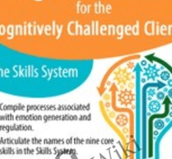 Enhancing Emotion Regulation Skills for the Cognitively Challenged Client: The Skills System - Julie Brown
