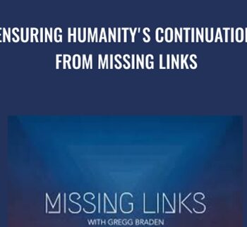 Ensuring Humanity's Continuation from Missing Links - Gregg Braden
