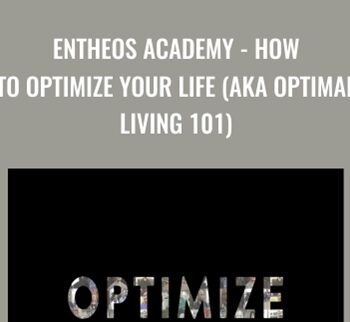 Entheos Academy - How to Optimize Your Life (aka Optimal Living 101) - Brian Johnson