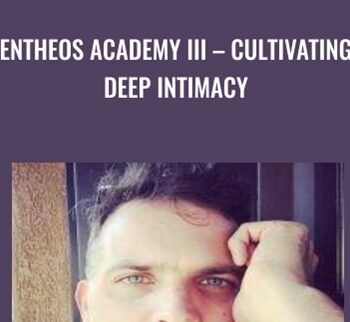 Entheos Academy III – Cultivating Deep Intimacy - Brian Piergrossi
