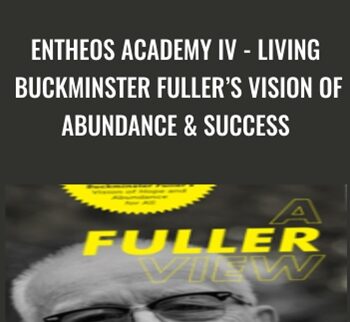 Entheos Academy IV - Living Buckminster Fuller’s Vision of Abundance & Success - Steven Sieden