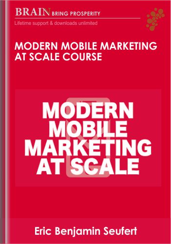 Modern Mobile Marketing At Scale Course – Eric Benjamin Seufert