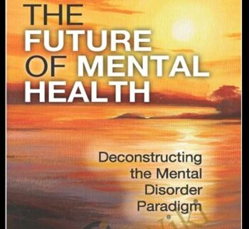 The Future of Mental Health - Deconstructing the Mental Disorder Paradigm - Eric Maisel
