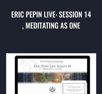Eric Pepin Live: Session 14, Meditating as One - Higher Balance Institute