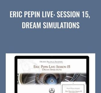 Eric Pepin Live: Session 15, Dream Simulations - Higher Balance Institute