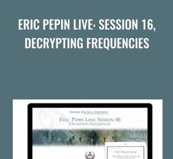 Eric Pepin Live: Session 16, Decrypting Frequencies - Higher Balance Institute