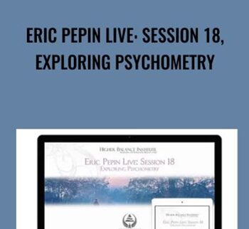 Eric Pepin Live: Session 18, Exploring Psychometry - Higher Balance Institute