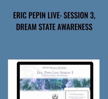 Eric Pepin Live: Session 3, Dream State Awareness - Higher Balance Institute