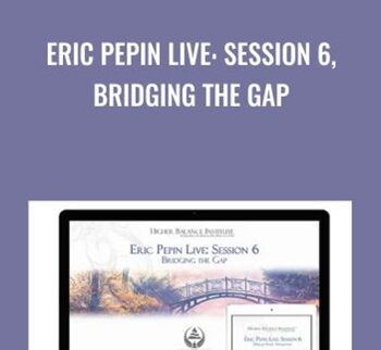 Eric Pepin Live: Session 6, Bridging the Gap - Higher Balance Institute