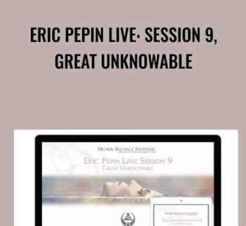 Eric Pepin Live: Session 9, Great Unknowable - Higher Balance Institute
