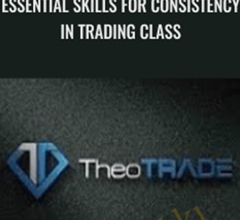 Essential Skills for Consistency in Trading Class - Theo Trade