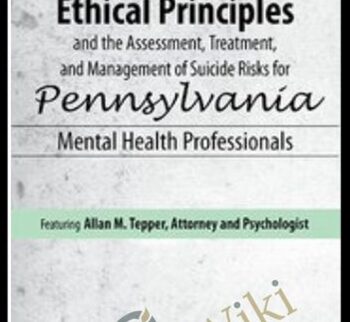 Ethical Principles and the Assessment, Treatment, and Management of Suicide Risks for Pennsylvania Mental Health Professionals - Allan M Tepper