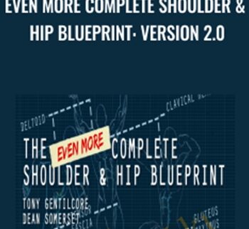 Even More Complete Shoulder & Hip Blueprint: version 2.0 - Tony Gentilcore & Dean Somerset