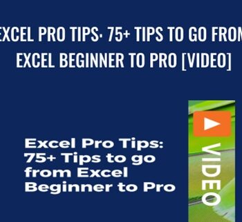 Excel Pro Tips: 75+ Tips To Go From Excel Beginner To Pro [Video] – Chris Dutton